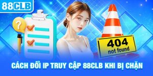 Cách Đổi IP Truy Cập 88clb Khi Bị Chặn Dễ Dàng Nhất