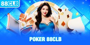 Poker 88CLB: Hướng Dẫn Cách Chơi & Đọc Vị Đối Thủ